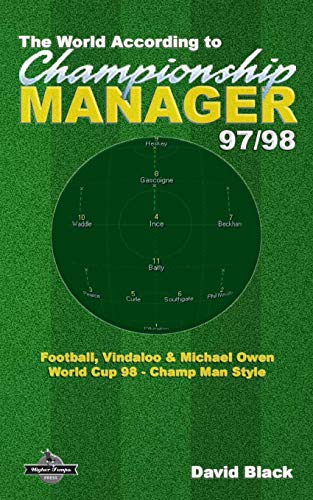 The World According to Championship Manager 97/98: Football, Vindaloo & Michael Owen - World Cup 98 Champ Man style von CREATESPACE